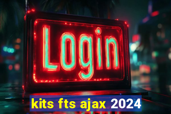 kits fts ajax 2024