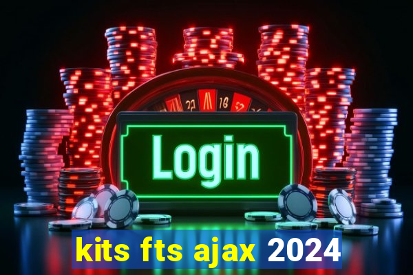 kits fts ajax 2024
