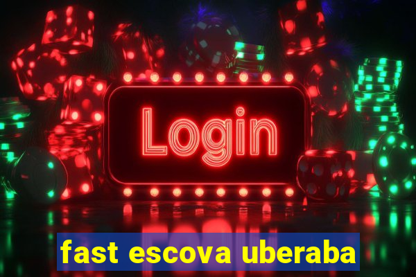 fast escova uberaba