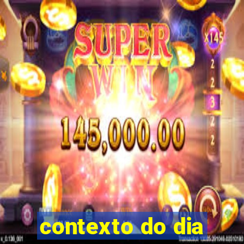 contexto do dia