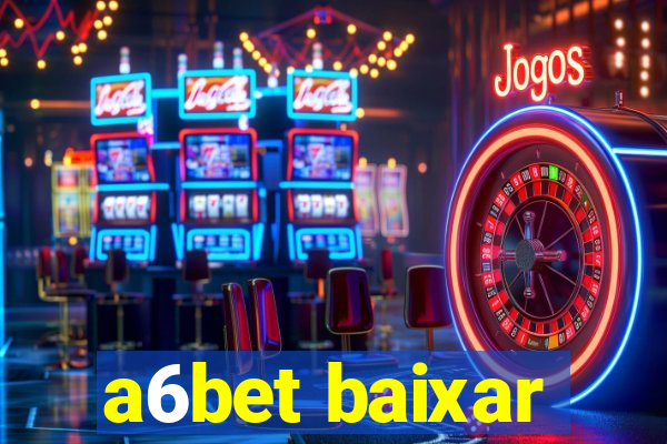 a6bet baixar