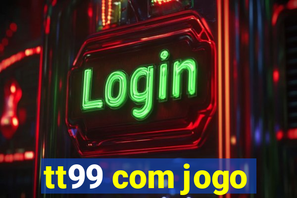 tt99 com jogo