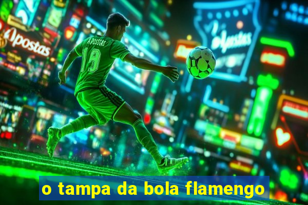 o tampa da bola flamengo