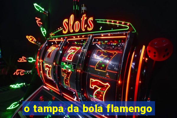 o tampa da bola flamengo