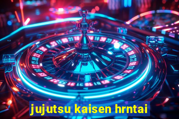 jujutsu kaisen hrntai