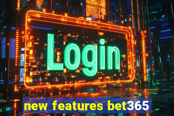 new features bet365