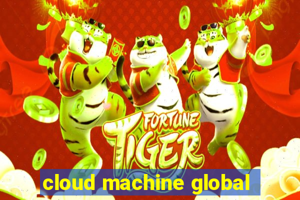 cloud machine global