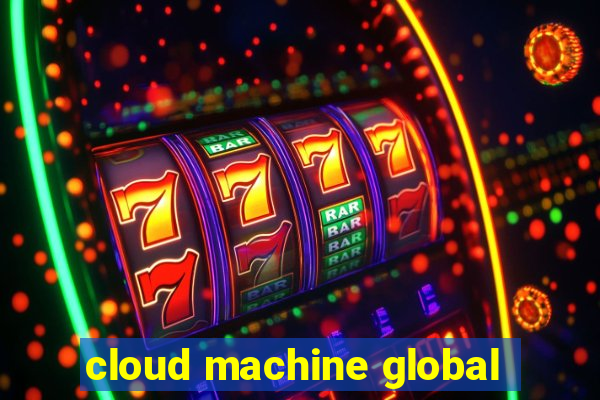 cloud machine global