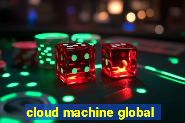 cloud machine global