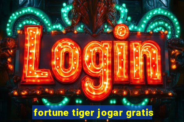 fortune tiger jogar gratis