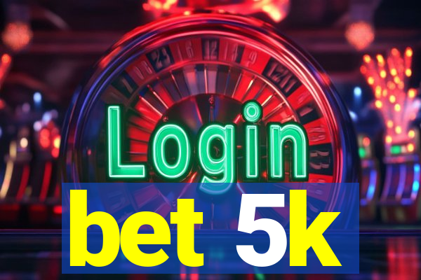 bet 5k