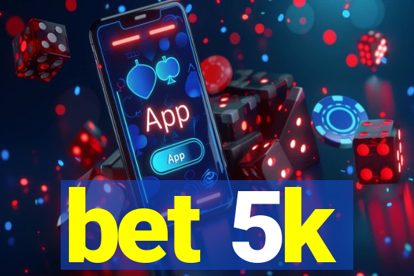 bet 5k