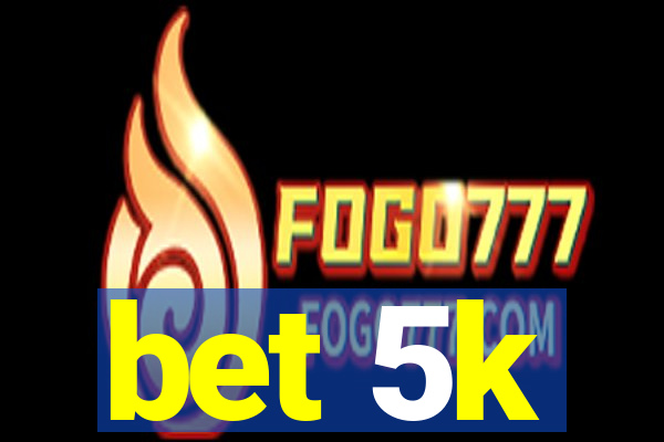 bet 5k