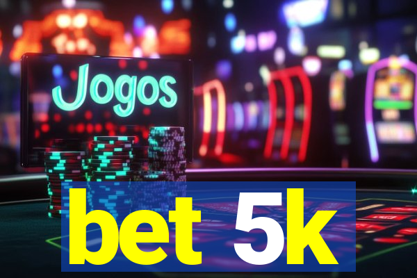 bet 5k