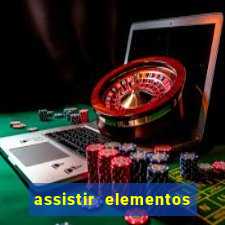 assistir elementos completo dublado