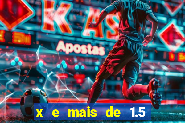 x e mais de 1.5 betano o que significa