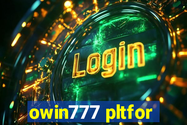 owin777 pltfor