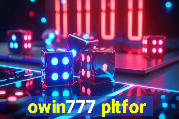 owin777 pltfor
