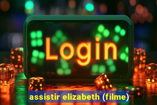 assistir elizabeth (filme)