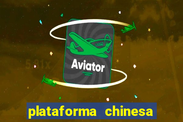 plataforma chinesa de jogos de cassino