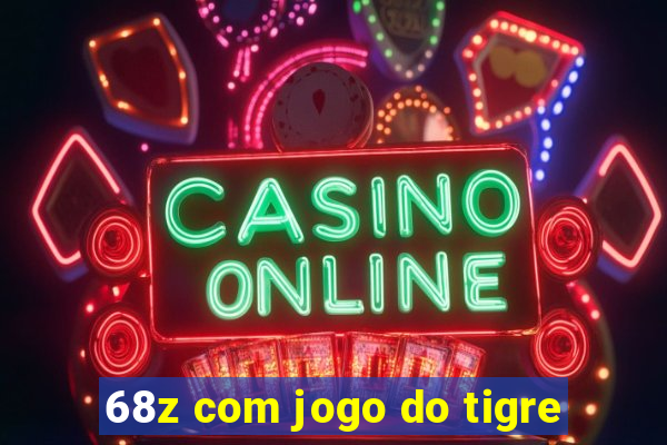68z com jogo do tigre