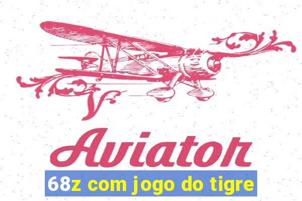 68z com jogo do tigre