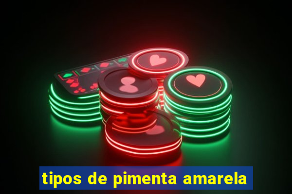 tipos de pimenta amarela