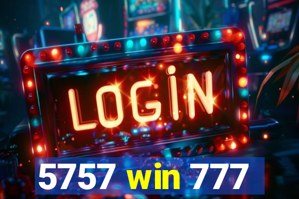 5757 win 777