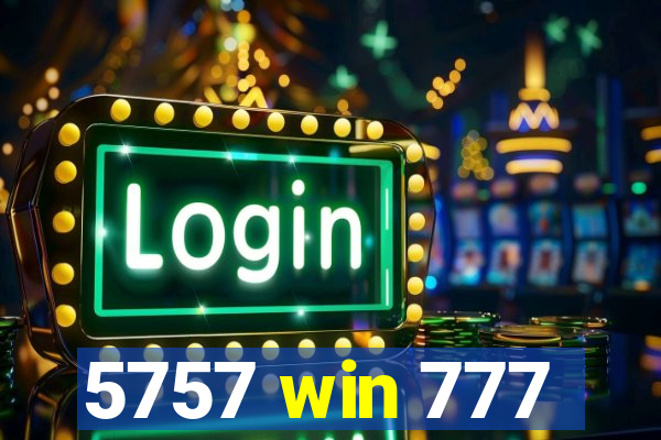 5757 win 777