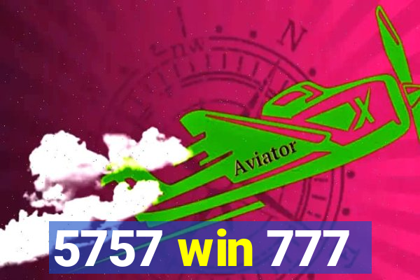 5757 win 777
