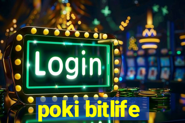 poki bitlife