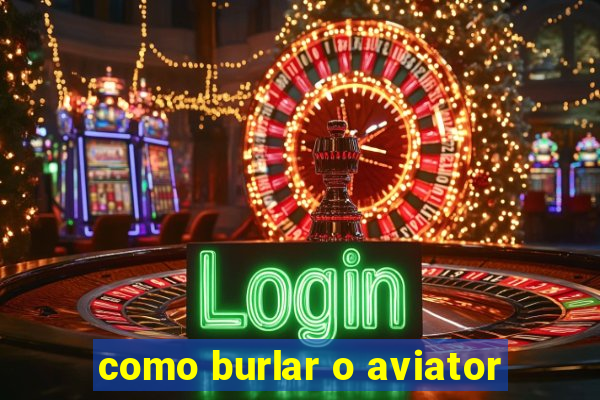 como burlar o aviator