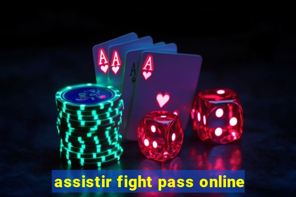 assistir fight pass online