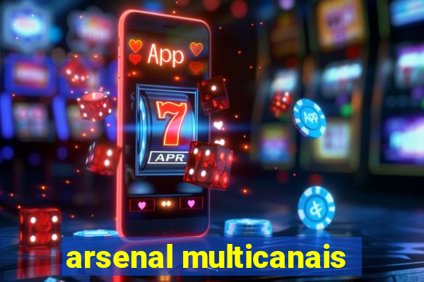 arsenal multicanais