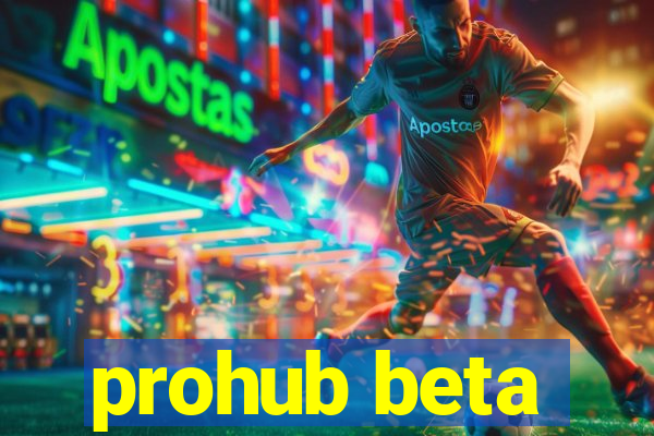 prohub beta