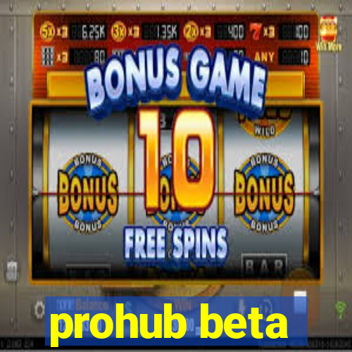 prohub beta