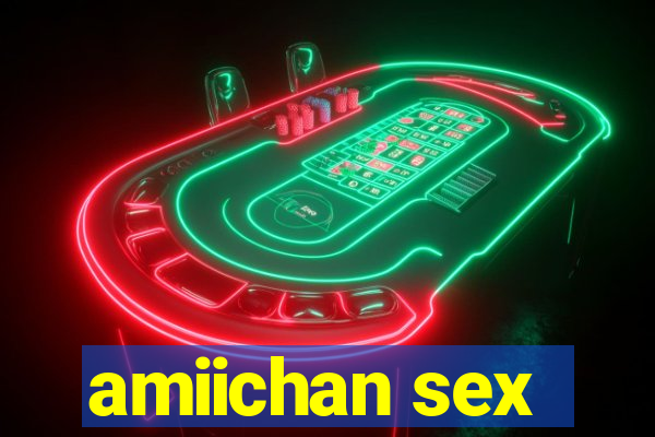 amiichan sex