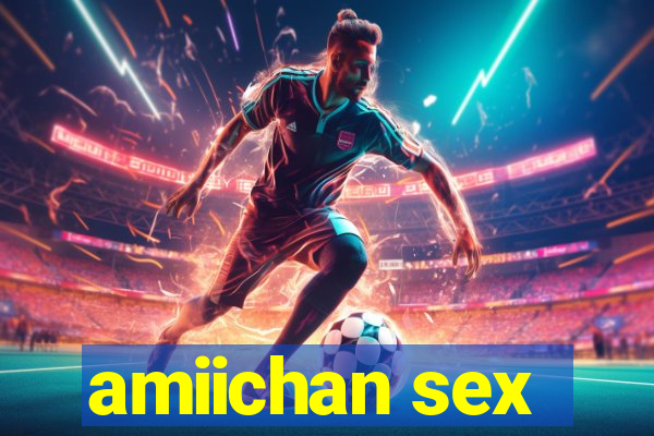 amiichan sex
