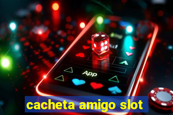 cacheta amigo slot
