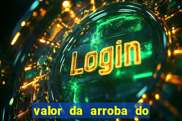 valor da arroba do porco na bahia