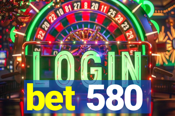 bet 580