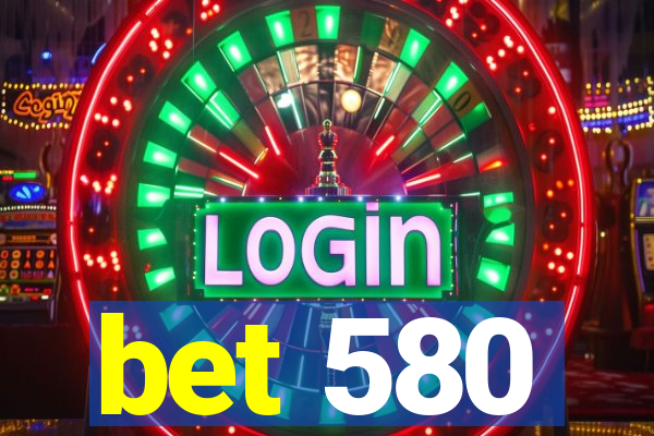 bet 580