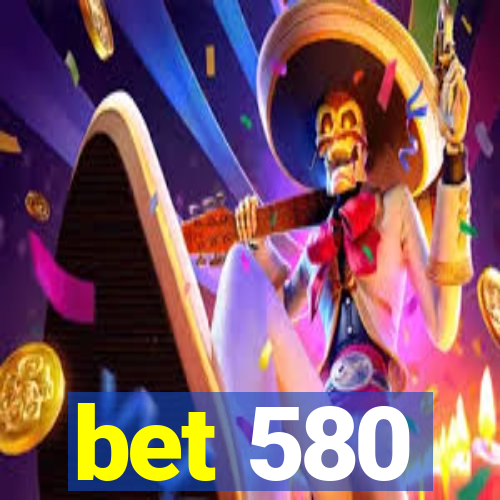 bet 580