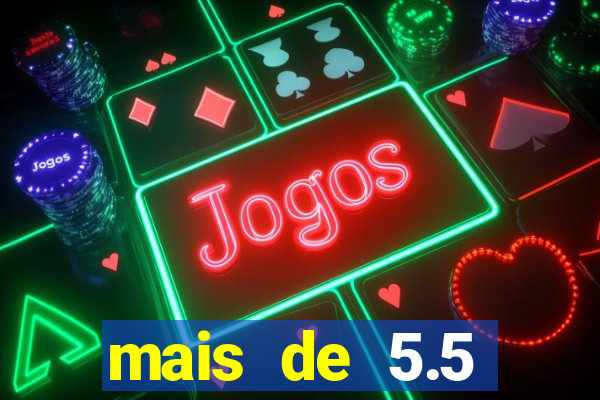 mais de 5.5 escanteios o que significa