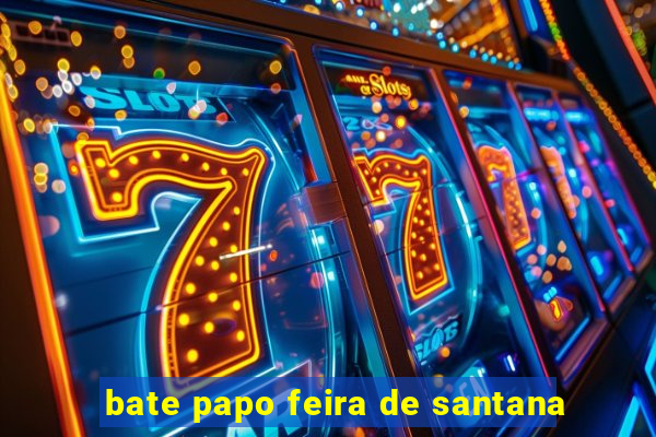 bate papo feira de santana