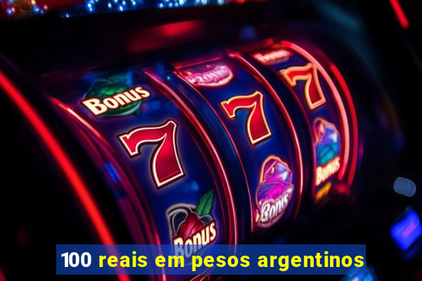 100 reais em pesos argentinos