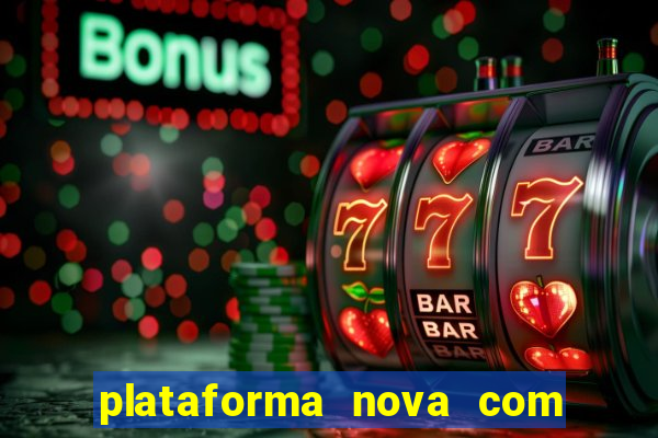 plataforma nova com bonus de cadastro sem deposito