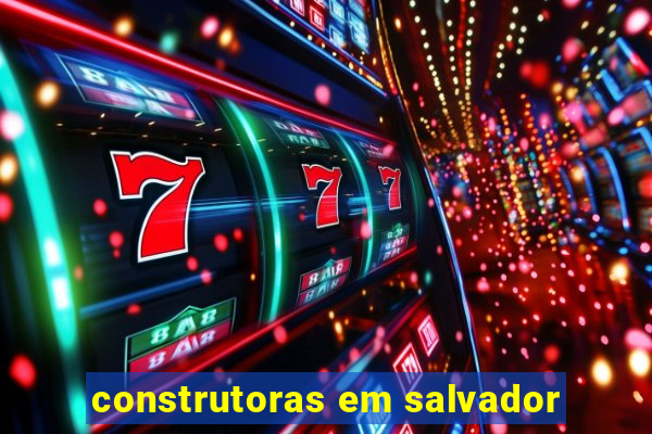 construtoras em salvador