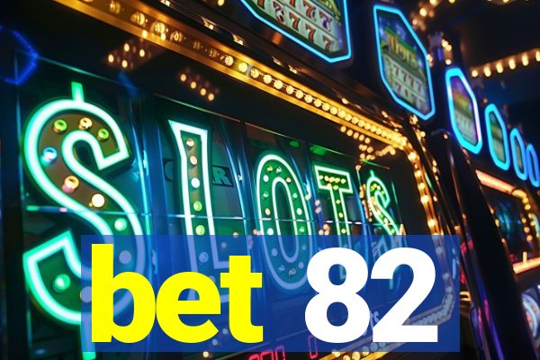 bet 82