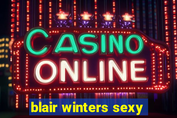 blair winters sexy